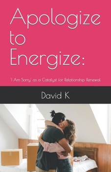 Paperback Apologize to Energize: : 'I Am Sorry' as a Catalyst for Relationship Renewal Book