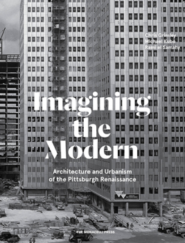 Hardcover Imagining the Modern: Architecture and Urbanism of the Pittsburgh Renaissance Book