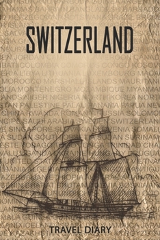 Switzerland Travel Diary: Travel and vacation diary for Switzerland. A logbook with important pre-made pages and many free sites for your travel memories. For a present, notebook or as a parting gift