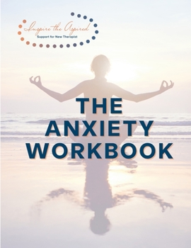 Paperback The Anxiety Workbook: Inspire the Aspired Book