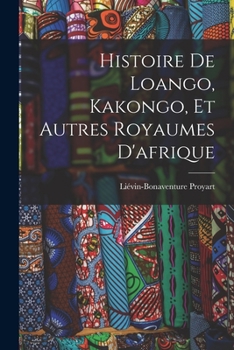 Paperback Histoire De Loango, Kakongo, Et Autres Royaumes D'afrique [French] Book