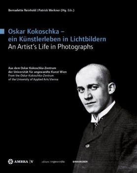 Oskar Kokoschka - Ein Kunstlerleben in Lichtbildern Oskar Kokoschka - An Artist's Life in Photographs: Aus Dem Oskar Kokoschka-Zentrum Der Universitat Fur Angewandte Kunst Wien from the Oskar Kokoschk