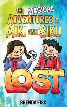 The Magical Adventures of Miki and Siku: Book 1: Lost - Book #1 of the Magical Adventures of Miki and Siku