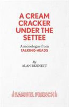 A Cream Cracker Under the Settee: A Monologue from Talking Heads (Acting Edition)