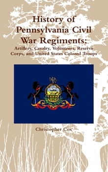 Hardcover History of Pennsylvania Civil War Regiments: Artillery, Cavalry, Volunteers, Reserve Corps, and United States Colored Troops Book