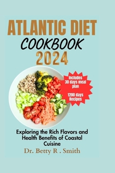 Paperback Atlantic Diet Cookbook 2024: Exploring the Rich Flavors and Health Benefits of Coastal Cuisine Book