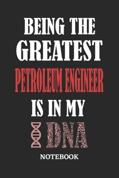 Being the Greatest Petroleum Engineer is in my DNA Notebook: 6x9 inches - 110 ruled, lined pages • Greatest Passionate Office Job Journal Utility • Gift, Present Idea