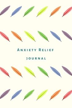 Paperback Anxiety Relief Journal: Notebook, diary, workbook. Anxious people book to track and monitor triggers, supplements, relief and symptoms. Book