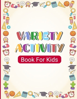 Variety Activity Book for Kids: Challenging Activities and Brain Games