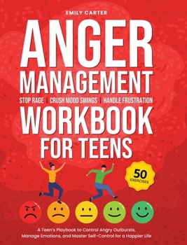 Anger Management Workbook for Teens: Stop Rage, Crush Mood Swings, Handle Frustration - A Teen's Playbook to Control Angry Outbursts, Manage Emotions, ... for a Happier Life (Life Skill Handbooks)