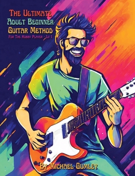 Paperback The Ultimate Adult Beginner Guitar Method Book For The Hobby Player: Level 1 Book