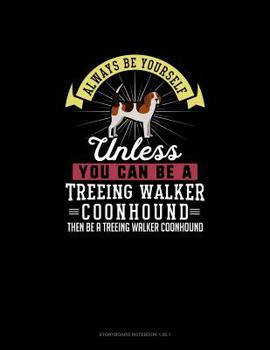 Paperback Always Be Yourself Unless You Can Be A Treeing Walker Coonhound Then Be A Treeing Walker Coonhound: Storyboard Notebook 16:9 Book