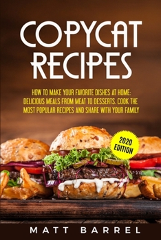 Paperback Copycat Recipes: How To Make Your Favourite Dishes At Home: Delicious Meals From Meat To Desserts. Cook The Most Popular Recipes And Sh Book