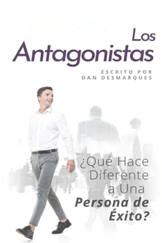 Paperback Los Antagonistas: ¿Qué Hace Diferente a Una Persona de Éxito? [Spanish] Book