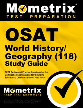 OSAT World History/Geography (118) Secrets Study Guide: CEOE Review and Practice Questions for the Certification Examinations for Oklahoma Educators / Oklahoma Subject Area Tests