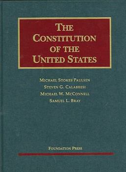 Hardcover Paulsen, Calabresi, McConnell, and Bray's the Constitution of the United States: Text, Structure, History, and Precedent Book