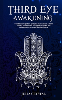Paperback Third Eye Awakening: Your Definitive Guide to Open Your Third Chakra, Achieve Higher Consciousness Enhance Intuition & Psychic Abilities Th Book