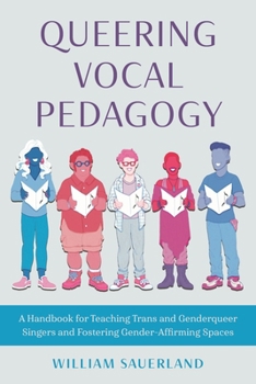 Paperback Queering Vocal Pedagogy: A Handbook for Teaching Trans and Genderqueer Singers and Fostering Gender-Affirming Spaces Book