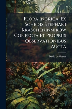 Paperback Flora Ingrica, Ex Schedis Stephani Krascheninnikow Confecta Et Propriis Observationibus Aucta Book