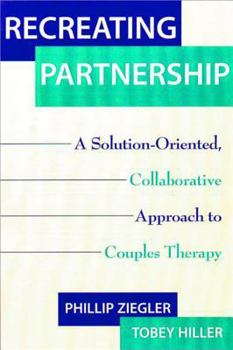 Hardcover Recreating Partnership: A Solution-Oriented, Collaborative Approach to Couples Therapy Book