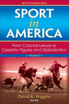 Hardcover Sport in America, Volume II: From Colonial Leisure to Celebrity Figures and Globalization Book