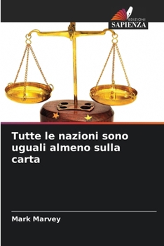 Tutte le nazioni sono uguali almeno sulla carta (Italian Edition)