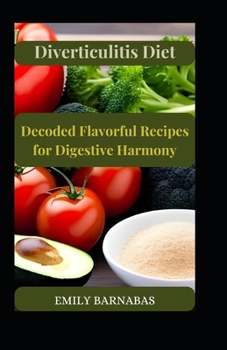 Paperback Diverticulitis Diet Decoded: Flavorful Recipes for Digestive Harmony Book