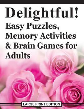 Paperback Delightful! Easy Puzzles, Memory Activities and Brain Games for Adults: Includes Large-Print Word Searches, Spot the Odd One Out, Find the Differences Book