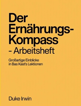 Paperback Der Ernährungs-Kompass - Arbeitsheft: Einblicke in Bas Kast's Lektionen [German] Book