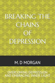 Paperback Breaking the Chains of Depression: Overcoming Depression and Embracing Inner Light Book