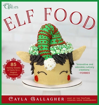 Hardcover Elf Food: 85 Holiday Sweets & Treats for a Magical Christmas Book