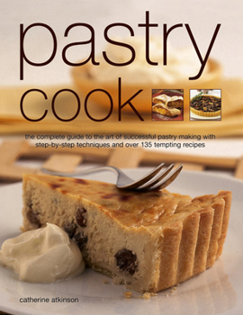 Paperback Pastry Cook: The Complete Guide to the Art of Successful Pastry Making with Step-By-Step Techniques and Over 135 Tempting Photograp Book