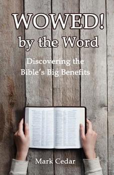 Paperback Wowed! by the Word: Discovering the Bible's Big Benefits Book