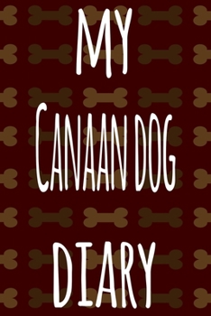 My Canaan Dog Diary: The perfect gift for the dog owner in your life - 6x9 119 page lined journal!
