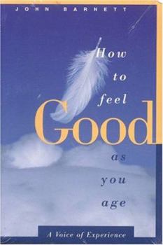 Paperback How to Feel Good as You Age: A Voice of Experience Book
