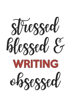 Stressed Blessed and Writing Obsessed Writing Lover Writing Obsessed Notebook A beautiful: Lined Notebook / Journal Gift,, 120 Pages, 6 x 9 inches, Personal Diary, Writing Obsessed, Writing Hobby, Wri