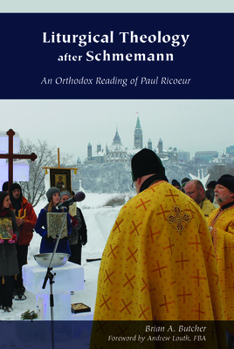 Hardcover Liturgical Theology After Schmemann: An Orthodox Reading of Paul Ricoeur Book