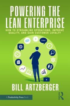 Paperback Powering the Lean Enterprise: How to Streamline Operations, Improve Quality, and Gain Customer Loyalty Book