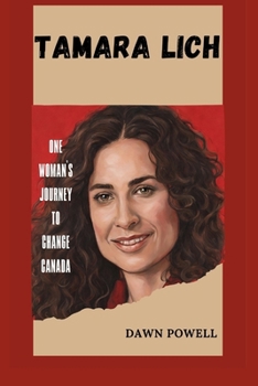 TAMARA LICH: ONE WOMAN'S JOURNEY TO CHANGE CANADA B0CNNS3X9V Book Cover