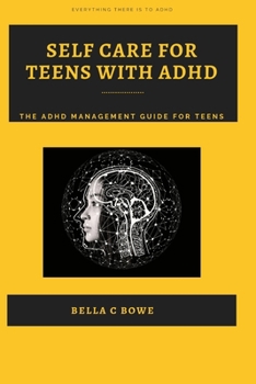 Paperback Self Care For Teens With ADHD: The ADHD Management Guide For Teens Book