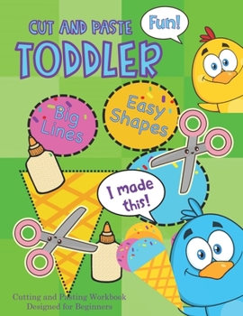 Cut and Paste Toddler: Cutting and Pasting Workbook Designed for Beginners: Cutting and Pasting Activities for Toddlers and Preschoolers