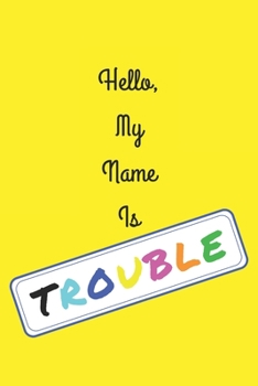 Paperback Hello, My Name Is TROUBLE: Blank Lined Multicolor Composition Notebook Journal Diary Book