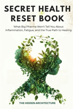 Paperback The Secret Health Reset Book: What Big Pharma Won't Tell You About Inflammation, Fatigue, and the True Path to Healing Book