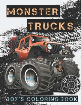 MONSTER TRUCKS, BOY'S COLORING BOOK: A Coloring Book for Boys Ages 4-8 Filled With Over 32 Pages of Monster Trucks (Monster Truck Coloring Books For Kids)