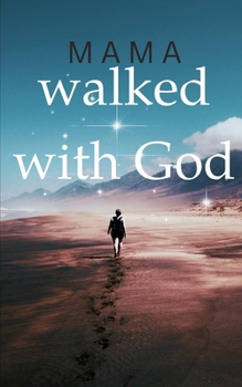 Paperback Mama Walked With God: Walking By Faith Book