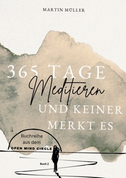 Paperback 365 Tage Meditieren .. und keiner merkt es: 365 Tage Meditation für den Alltag und Zwischendurch [German] Book