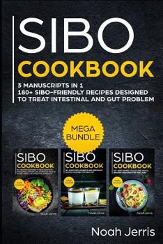 Paperback Sibo Cookbook: Mega Bundle - 3 Manuscripts in 1 - 180+ Sibo-Friendly Recipes Designed to Treat Intestinal and Gut Problems Book