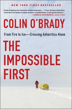 Hardcover The Impossible First: From Fire to Ice--Crossing Antarctica Alone Book