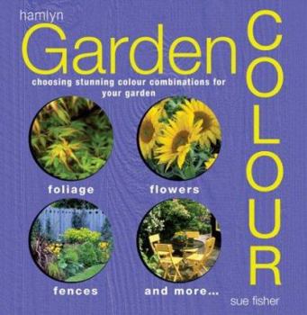 Hardcover Garden Color: Choosing Stunning Color Combinations for Your Garden Book