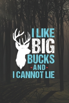 I Like Big Bucks And I Cannot Lie: My Prayer Journal, Diary Or Notebook For Hunting Lover: Deer Turkeys Elk Rabbits Duck Fox And More Gifts. 110 Story Paper Pages. 6 in x 9 in Cover.